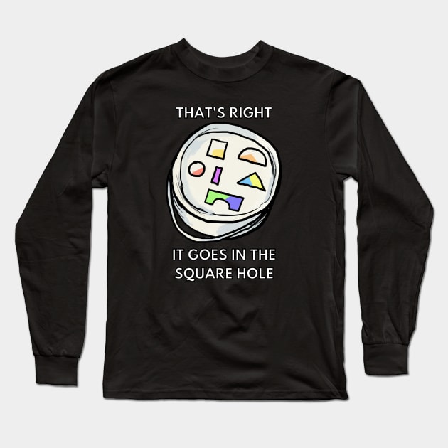 it goes on the square hole Long Sleeve T-Shirt by Moonwing